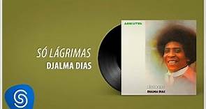 Djalma Dias – Só Lágrimas (Álbum Completo: Destaque)