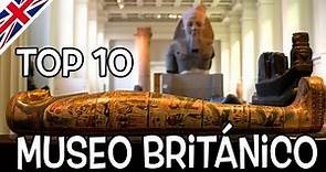Qué ver en el Museo Britanico de Londres ,top 10