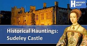 Sudeley Castle - Historical Hauntings