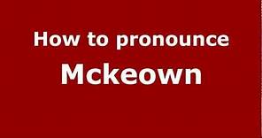 How to Pronounce Mckeown - PronounceNames.com