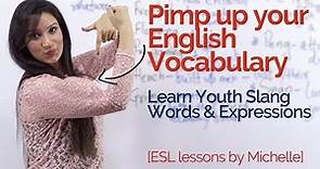 Pimp Up your English Vocabulary – Slang Words | English Speaking Practice Lesson