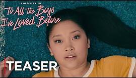 To All The Boys I've Loved Before | Teaser Trailer | Netflix