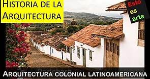 34 Arquitectura colonial hispanoamericana - Segunda parte. Historia de la arquitectura