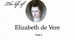 The life of Elizabeth de Vere. Daughter of Shakespeare, wife of Shakespeare or neither? PART 1