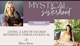 Living A Life Of Sacred Reverence Through Ritual With Shiva Rose