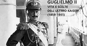 GUGLIELMO II: VITA E SCELTE DELL'ULTIMO KAISER (1859-1941)