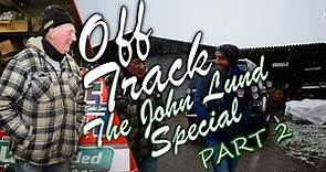 Off Track: The John Lund Special - Part 2