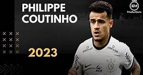 Philippe Coutinho ► Bem Vindo Ao Corinthians? - Amazing Skills, Goals & Assists | 2023 HD