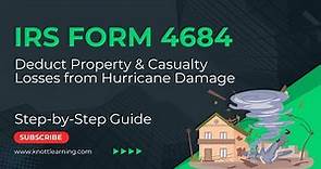 IRS Form 4684 - How to Deduct Property Damage Losses from a Hurricane