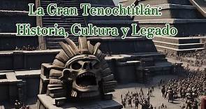 La Gran Tenochtitlán - Historia, Cultura y Legado Mexica