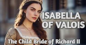Isabella of Valois - The Child Bride of Richard II - Part 1