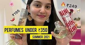 My Top 5 Affordable & Yummy Perfumes Under Rs 350|| SUMMER 2021 Perfumes in India