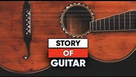 The History Of Guitar | The Story & Evolution Of Guitar