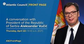 A conversation with H.E. Aleksandar Vučić, President of the Republic of Serbia