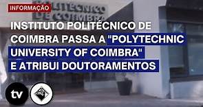 Instituto Politécnico de Coimbra passa a "Polytechnic University of Coimbra" e atribui doutoramentos