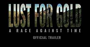 Lust for Gold – Official Trailer