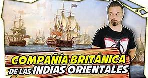 La Compañía Británica de la Indias Orientales ¡Los putos amos!