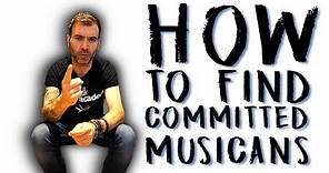HOW TO FIND COMMITTED MUSICIANS / HOW TO REPLACE AND FIND BAND MEMBER