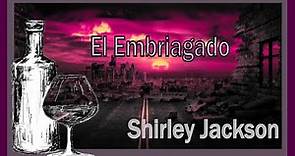 El embriagado - Shirley Jackson