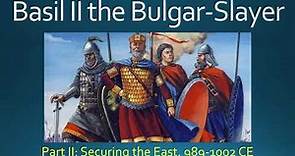 Basil II the Bulgar-Slayer, Part II: Securing the East, 989-1002 CE