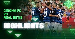 Resumen del partido Girona FC-Real Betis (1-2) | HIGHLIGHTS | Real BETIS Balompié