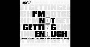 ONO - I'm Not Getting Enough [Dave Audé Club Mix - eLeMeNOhPeaQ Edit]