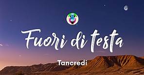 Tancredi - Fuori di testa (Testo/Lyrics)