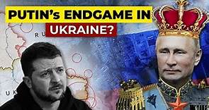 What is Putin’s Endgame in Ukraine?
