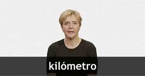 How to pronounce KILÓMETRO in European Spanish