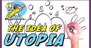 The Idea of Utopia (and Dystopia) Explained