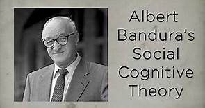 Albert Bandura Social Cognitive Theory