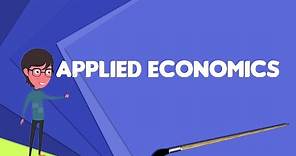 What is Applied economics?, Explain Applied economics, Define Applied economics