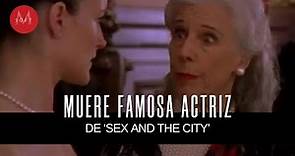 ¿De qué murió Frances Sternhagen, actriz de 'Sex and the City'?