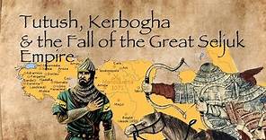 Tutush, Kerbogha & the Fall of the Great Seljuk Empire