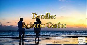 Roberto Carlos - Detalles (Letra)
