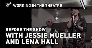 Working in the Theatre: Before the Show with Jessie Mueller & Lena Hall