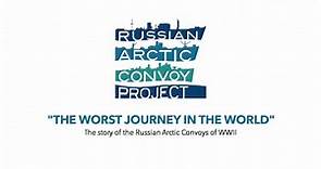 The Worst Journey in the World: The story of the Russian Arctic Convoys of WWII