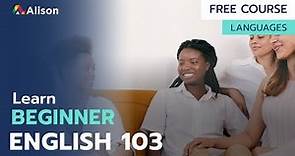 Beginner English 103 - Free Online Course with Certificate