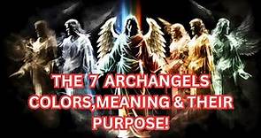 THE 7 ARCHANGELS COLORS, MEANING AND THEIR PURPOSE!