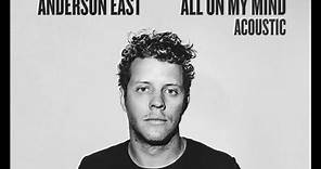 Anderson East - All On My Mind (Acoustic) [Official Audio]