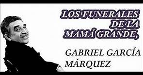 LOS FUNERALES DE LA MAMÁ GRANDE, Gabriel García Márquez