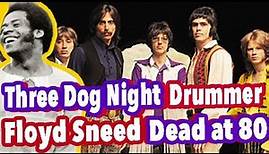 Three Dog Night Drummer Floyd Sneed Dead at 80