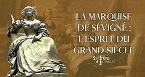 Secrets d'histoire - La marquise de Sévigné, l'esprit du Grand Siècle (Intégrale)