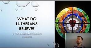 Video Teaching: What Do Lutherans Believe?