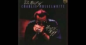 Charlie Musselwhite - Harpin On a Riff - Best of (Full album)