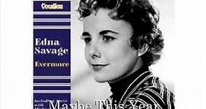 EDNA SAVAGE - MAYBE THIS YEAR