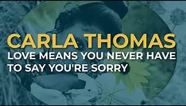Carla Thomas - Love Means You Never Have To Say You're Sorry (Official Audio)