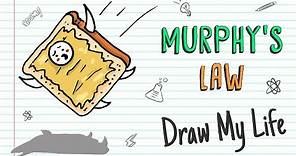 MURPHY'S LAW | Draw My Life 'Anything that can go wrong will go wrong'