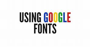 A Quick Guide To Using Google Fonts