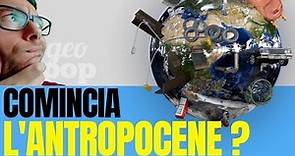 Antropocene - La nuova era geologica sarà ufficiale?